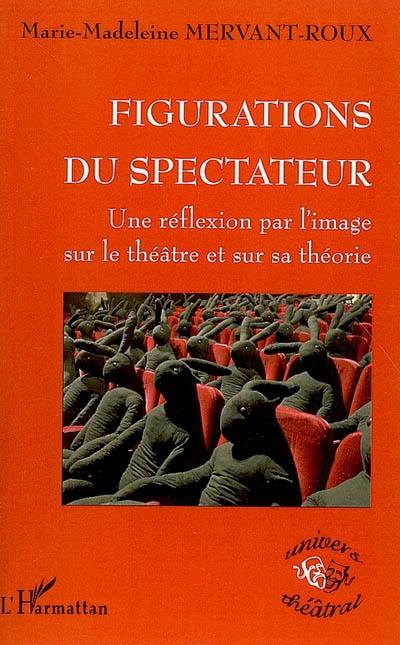 Figurations du spectateur : une réflexion par l'image sur le théâtre et sur sa théorie