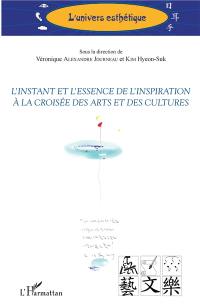 L'instant et l'essence de l'inspiration à la croisée des arts et des cultures