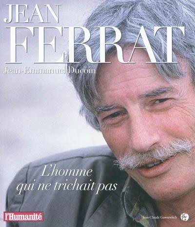 Jean Ferrat : l'homme qui ne trichait pas