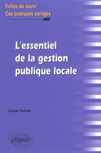 L'essentiel de la gestion publique locale : fiches de cours et cas pratiques corrigés