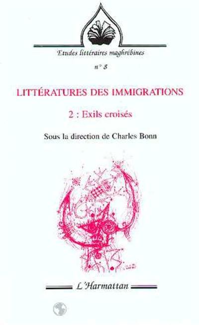 Littératures des immigrations. Vol. 2. Exils croisés