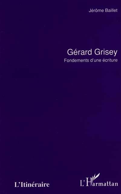 Gérard Grisey : fondements d'une écriture