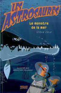 Les Astrosaures. Vol. 3. Le monstre de la mer