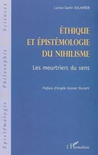 Ethique et épistémologie du nihilisme : les meurtriers du sens