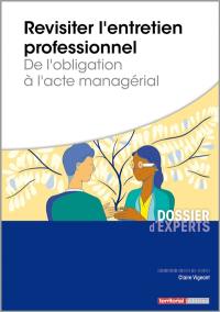 Revisiter l'entretien professionnel : de l'obligation à l'acte managérial