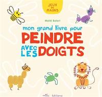 Mon grand livre pour peindre avec les doigts