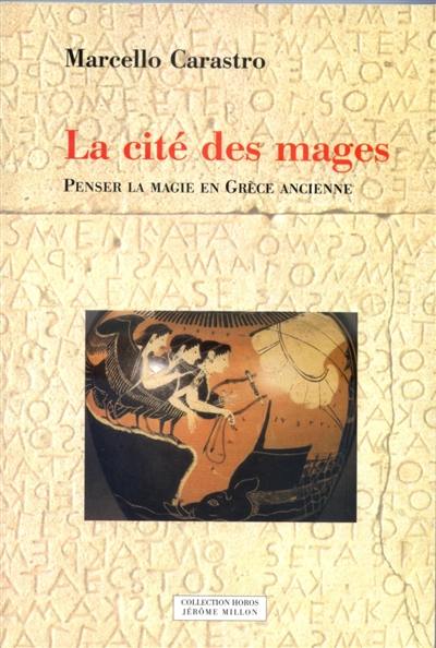 La cité des mages : penser la magie en Grèce ancienne La cité des mages : penser la magie en Grèce ancienne