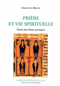 Prière et vie spirituelle : textes des Pères syriaques