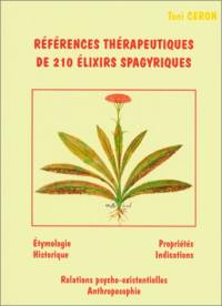 Références thérapeutiques de 210 élixirs spagyriques : étymologie, historique, propriétés, indications, relations psycho-existentielles, anthroposophie