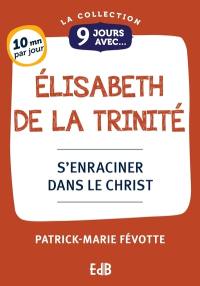 9 jours avec Elisabeth de la Trinité : s'enraciner dans le Christ