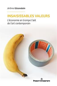 Insaisissables valeurs : l'économie en trompe l'oeil de l'art contemporain