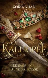 Kalliopée. Vol. 1. Le sacrifice d'une princesse