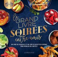 Le grand livre des soirées entre amis : un livre de cocktails et un livre de recettes d'apéros pour régaler vos invités !