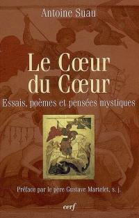 Le coeur du coeur : essais, poèmes et pensées mystiques