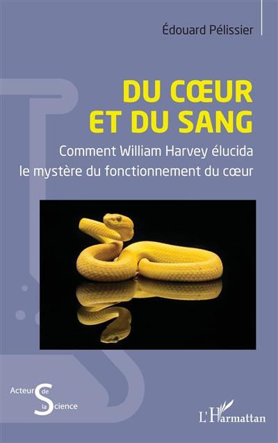 Du coeur et du sang : comment William Harvey élucida le mystère du fonctionnement du coeur