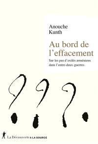 Au bord de l'effacement : sur les pas d'exilés arméniens dans l'entre-deux-guerres