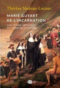 Marie Guyart de l'Incarnation : une femme mystique au coeur de l'histoire