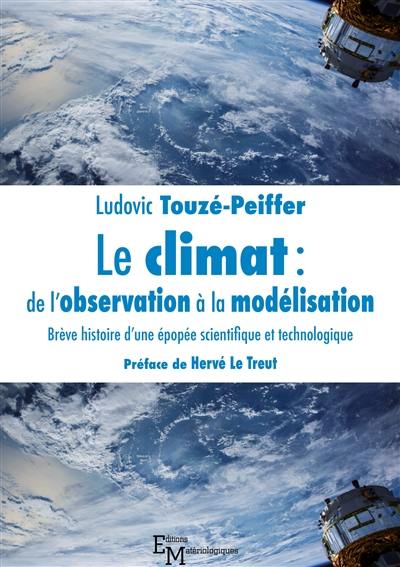 Le climat : de l'observation à la modélisation : brève histoire d'une épopée scientifique et technologique