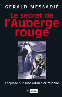 Le secret de l'Auberge rouge : enquête sur une affaire criminelle