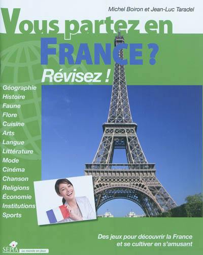 Vous partez en France ? révisez ! : des jeux pour découvrir la France et se cultiver en s'amusant