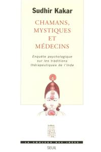 Chamans, mystiques et médecins : enquête psychologique sur les traditions thérapeutiques de l'Inde