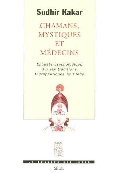 Chamans, mystiques et médecins : enquête psychologique sur les traditions thérapeutiques de l'Inde