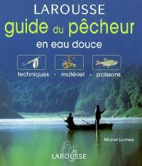 Guide du pêcheur en eau douce : techniques, matériel, poissons