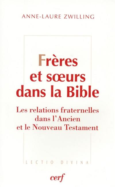 Frères et soeurs : les relations fraternelles dans l'Ancien et le Nouveau Testament