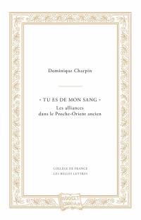 "Tu es de mon sang" : les alliances dans le Proche-Orient ancien