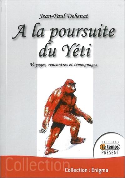 A la poursuite du yéti : voyages, rencontres et témoignages