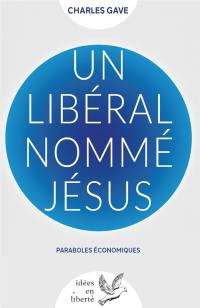 Un libéral nommé Jésus : paraboles économiques