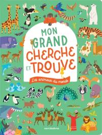 Les animaux du monde : mon grand cherche et trouve