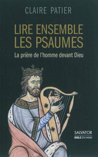 Lire ensemble les psaumes : la prière de l'homme devant Dieu