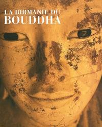 La Birmanie du Bouddha