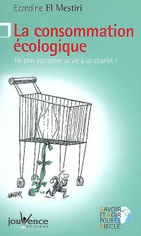 La consommation écologique : ne plus accrocher sa vie à un chariot !