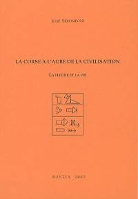 La Corse à l'aube de la civilisation : la flèche et la vie