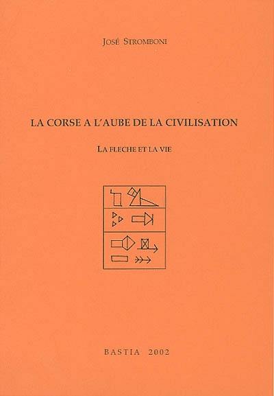 La Corse à l'aube de la civilisation : la flèche et la vie