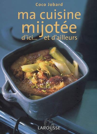 Ma cuisine mijotée : d'ici... et d'ailleurs