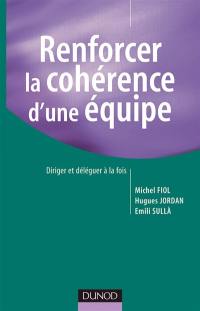 Renforcer la cohérence d'une équipe : diriger et déléguer à la fois