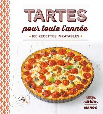 Tartes pour toute l'année : 100 recettes inratables