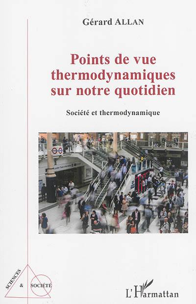 Points de vue thermodynamiques sur notre quotidien : société et thermodynamique