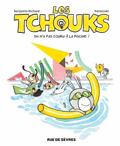 Les Tchouks. On n'a pas couru à la piscine !