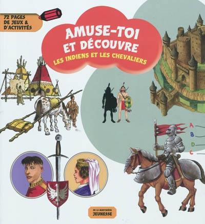 Les Indiens et les chevaliers : 72 pages de jeux & d'activités