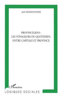 Provinciliens : les voyageurs du quotidien, entre capitale et province