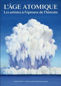 L'âge atomique : les artistes à l'épreuve de l'histoire