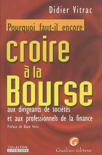 Pourquoi faut-il encore croire à la bourse, aux dirigeants de sociétés et aux professionnels de la finance