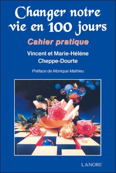 Changer notre vie en 100 jours : cahier pratique