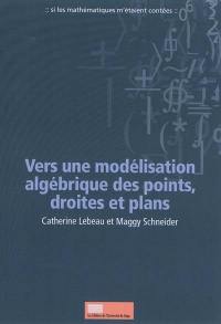 Vers une modélisation algébrique des points, droites et plans