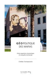 Géopolitique des mafias : entre expansion économique et conquête territoriale