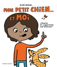 Mon petit chien... et moi : j'écoute et j'apprivoise mes émotions